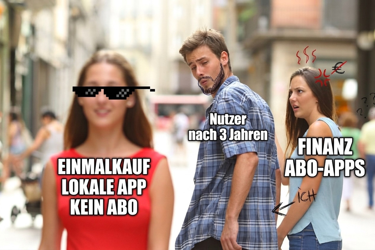 Distracted-Boyfriend-Meme: Ein Mann, beschriftet mit "Nutzer nach 3 Jahren", dreht sich nach einer Frau um, beschriftet mit "Einmalkauf lokale App kein Abo", während seine irritierte Begleiterin, beschriftet mit "Finanz Abo-Apps", ihn dabei beobachtet.